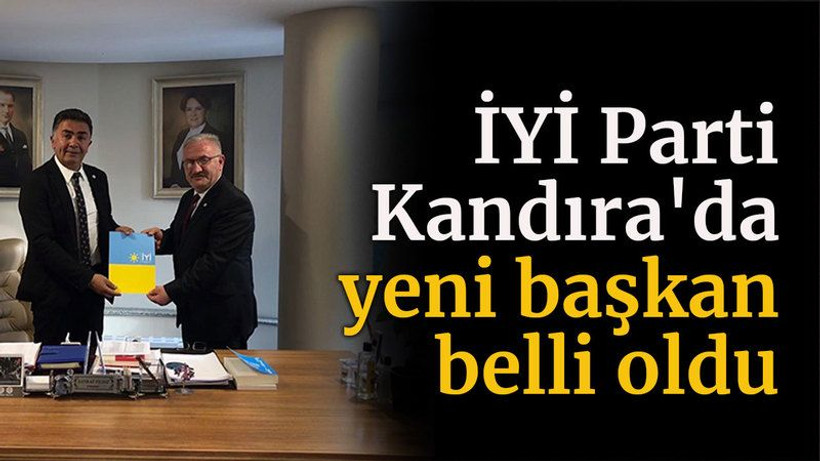 İYİ Parti Kandıra'da yeni başkan belli oldu